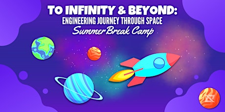 To Infinity & Beyond: Engineering Journey Summer Camp for Students 5-10