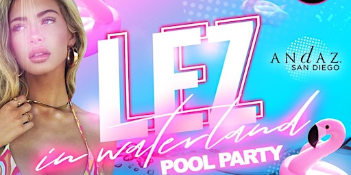 LEZ IN WATERLAND 2023: OFFICIAL SD PRIDE QUEER WOMENS POOL PARTY