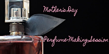 Perfume-Making Session for Mother's Day