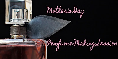 Perfume-Making Session for Mother's Day primary image