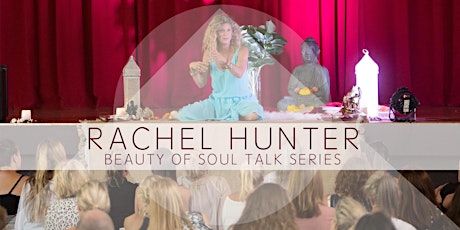 RACHEL HUNTER’S Meditation and Beauty of Soul Talk - September 26
