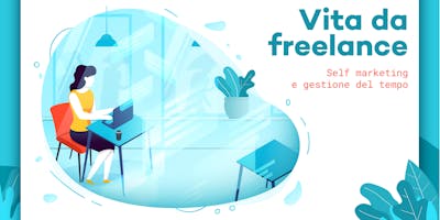 Vita da freelance: self marketing e gestione del tempo Vita da freelance: self marketing e gestione del tempo