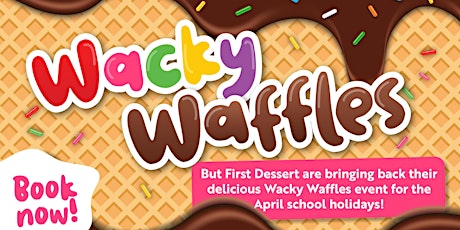 Wacky Waffles at But First Dessert - April School Holiday Fun! primary image
