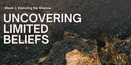 Hauptbild für Exploring the Shadow - Week 2: Uncovering Limited Beliefs