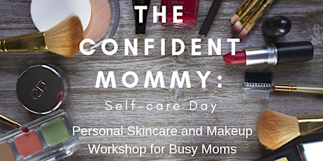 The Confident Mommy  Personal Skincare & Make-up Workshop for Busy Moms primary image