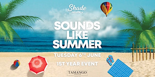 Shade Presents: Sounds Like Summer at Tamango Nightclub | Strictly 1st Year
