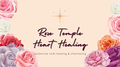 Hauptbild für Rose Temple: Reiki Healing for the Heart, April 21st