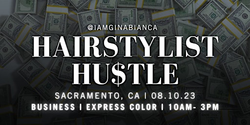 THE HAIRSTYLIST HU$TLE + EXPRESS COLOR | Sacramento, CA | 08.10.23