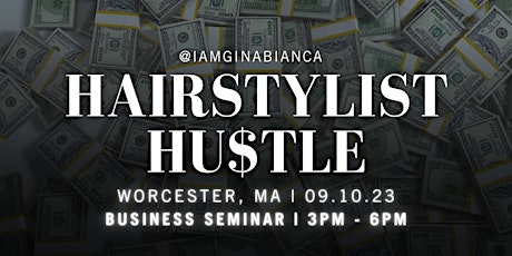 THE HAIRSTYLIST HU$TLE | BUSINESS SEMINAR | Worcester, MA | 09.10.23
