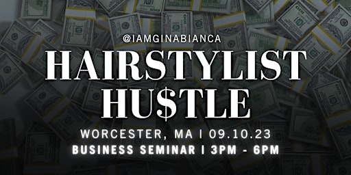 THE HAIRSTYLIST HU$TLE | BUSINESS SEMINAR | Worcester, MA | 09.10.23 primary image