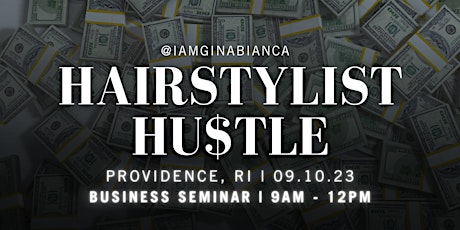 THE HAIRSTYLIST HU$TLE | BUSINESS SEMINAR | Providence, RI | 09.10.23
