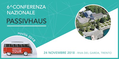 6^ CONFERENZA NAZIONALE PASSIVHAUS 6^ CONFERENZA NAZIONALE PASSIVHAUS