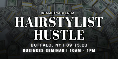 THE HAIRSTYLIST HU$TLE | BUSINESS SEMINAR | Buffalo, NY | 09.15.23