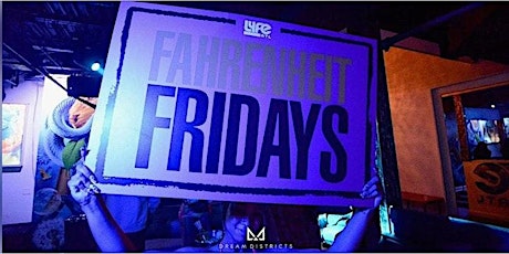 LYFE ATL FAHRENHEIT FRIDAYS !!!! LADIES FREE ALL NIGHT WITH RSVP !! ATL