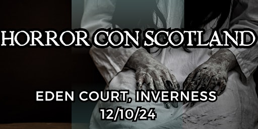 Horror Con Scotland - Inverness 2024