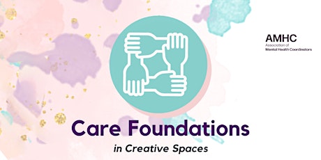 Care Culture & Policy in Creative Spaces: AMHC Core Curriculum
