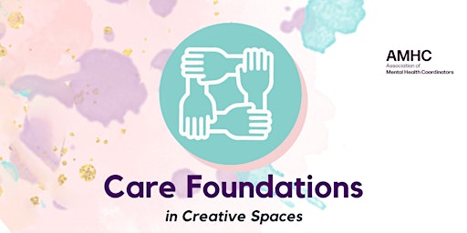 Care Culture & Policy in Creative Spaces: AMHC Core Curriculum primary image