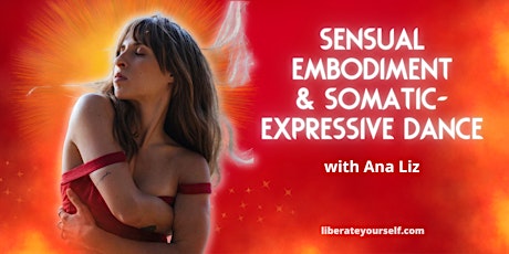 Sensual Embodiment & Somatic-Expressive Dance with Ana Liz