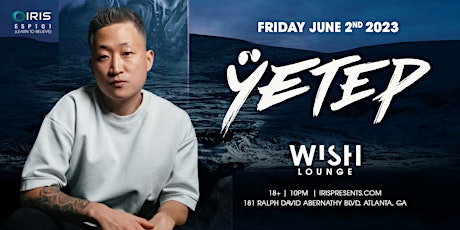 Iris Presents: Yetep  @ Wish Lounge | Friday, June 2nd