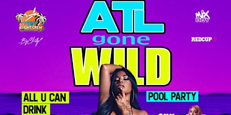 ATL GoNe WiLd * ALL U CAN DRINK Pool Party (ATL Birthday Bash Weekend 2023)