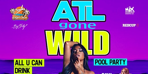 ATL GoNe WiLd * ALL U CAN DRINK Pool Party (ATL Birthday Bash Weekend 2023) primary image