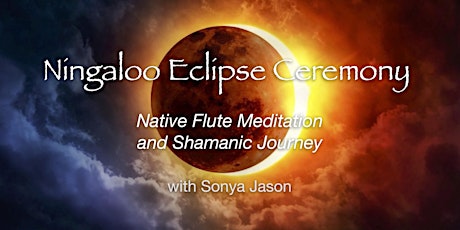 Ningaloo Eclipse Ceremony ~Native Flute Meditation & Shamanic Journey/ ZOOM primary image