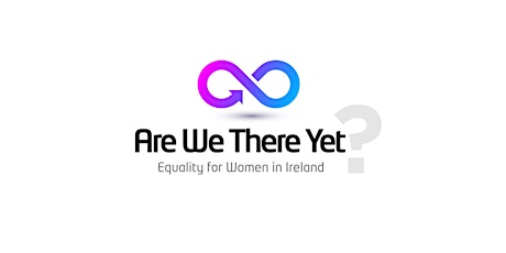Are We There Yet? Equality For Women In Ireland primary image