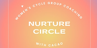 Primaire afbeelding van Womens Cycle Group Coaching Nurture Circle with Cacao