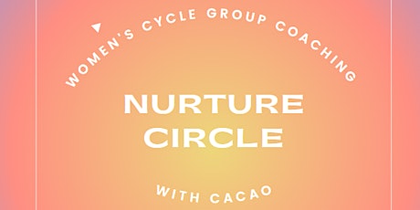 Womens Cycle Group Coaching Nurture Circle with Cacao