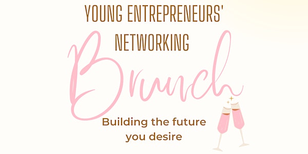 Young Entrepreneurs' Networking Brunch - Building the future you desire