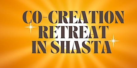 Divine Co-Creation: Destination Retreat in Mount Shasta
