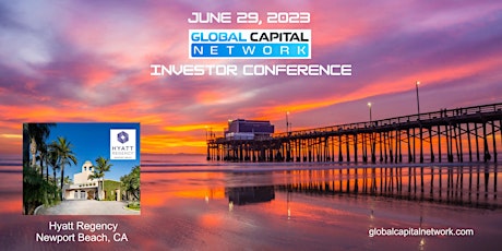 Global Capital Network Investor Conference  * Hyatt Regency * Newport Beach