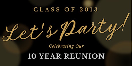 Let's Party! Clay High School Class of 2013 Ten Year Reunion