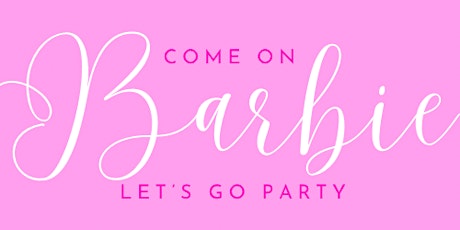 GIRLS NIGHT OUT - COME ON BARBIE LET'S GO PARTY