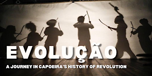 Evolução: A Journey in Capoeira's History of Revolution primary image