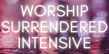 Worship Surrendered Intensive