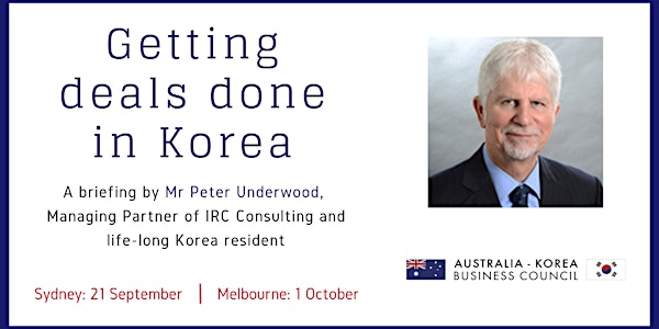 Melbourne - Getting deals done in Korea - Briefing by Peter Underwood, Managing Partner of IRC Consulting and life-long Korean resident