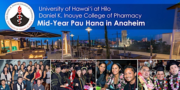 University of Hawai‘i at Hilo Daniel K. Inouye College of Pharmacy Mid-Year Pau Hana in Anaheim