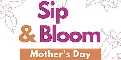 Hauptbild für Sip & Bloom: Mother's Day Edition