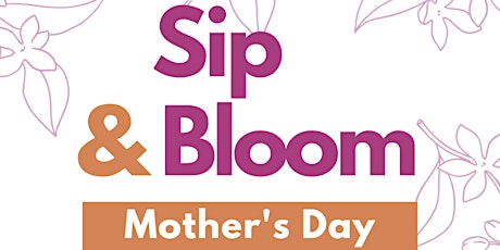Sip & Bloom: Mother's Day Edition