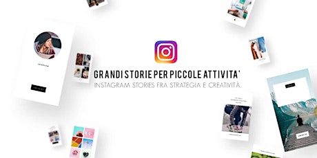 Immagine principale di GRANDI STORIE PER PICCOLE ATTIVITA' - Instagram stories fra strategia e creatività. 