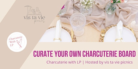 Curate a Board with Charcuterie with LP | Hosted by vis ta vie picnics