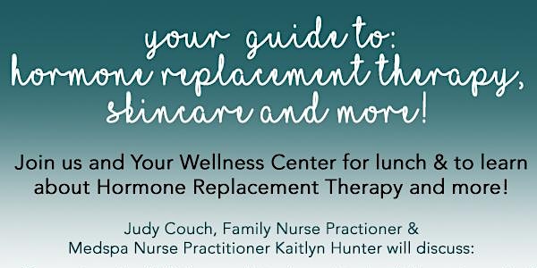 Your Wellness Center Lunch 'n' Learn: Guide to Hormone Replacement Therapy,...