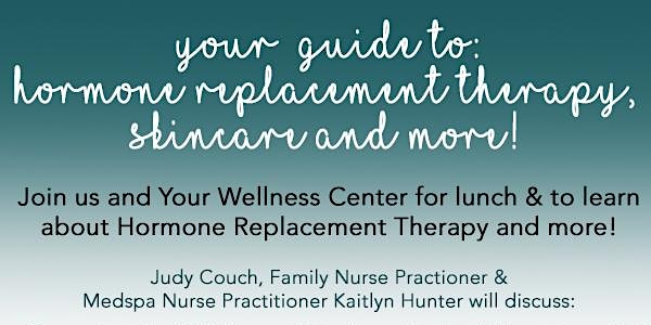 Your Wellness Center Lunch 'n' Learn: Guide to Hormone Replacement Therapy,...