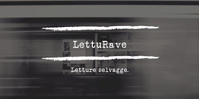 LettuRave: letture selvagge. LettuRave: letture selvagge.