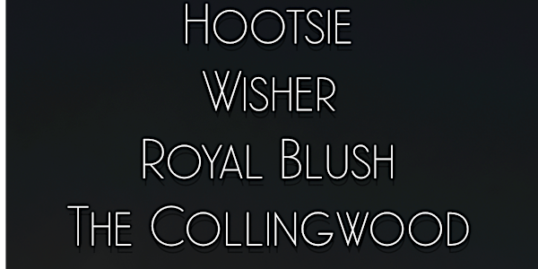 Hootsie + Wisher + Royal Blush + The Collingwood @ Grape Room 6/9