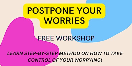 Postponing Worry: A Free Step-By-Step Guide To Take Control Of Your Worries