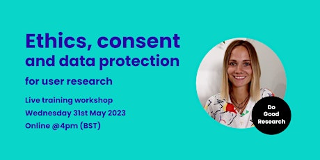 Ethics, Consent and Data Protection for User Research