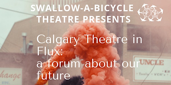 Calgary Theatre in Flux: a forum about our future