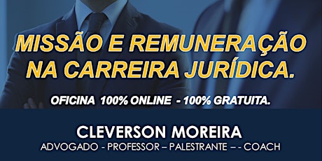 Imagem principal do evento Oficina: MISSÃO E REMUNERAÇÃO NA CARREIRA JURÍDICA. [ 100% Online - 100% Gratuito].